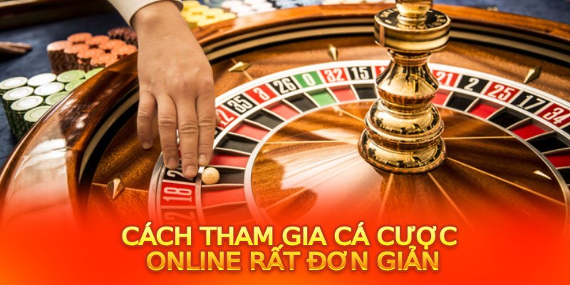 Cách tham gia cá cược online rất đơn giản