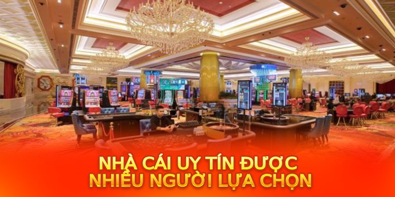 Nhà cái uy tín được nhiều người lựa chọn