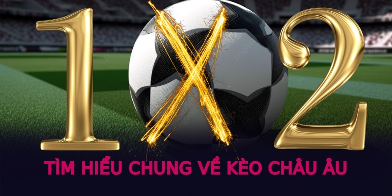 Tìm hiểu chung về kèo châu Âu