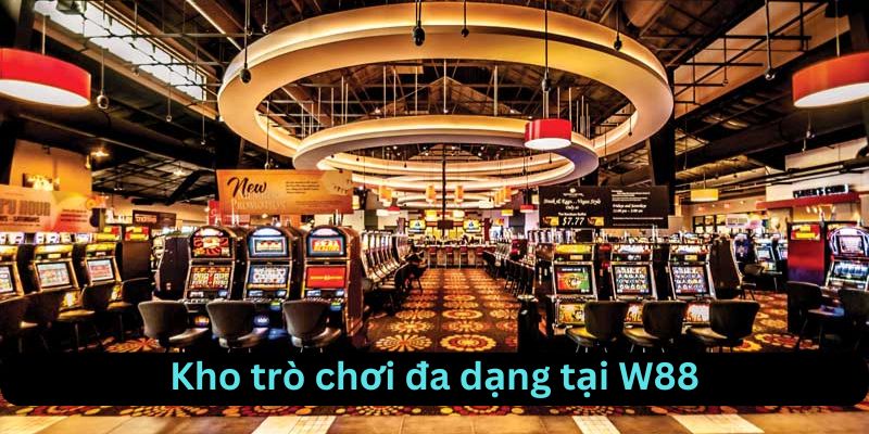 Kho trò chơi đa dạng tại W88